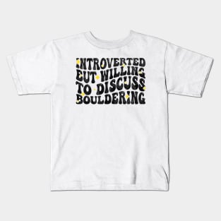 Introverted But Willing To Discuss Bouldering, Rock Climbing Spo Lovers Kids T-Shirt